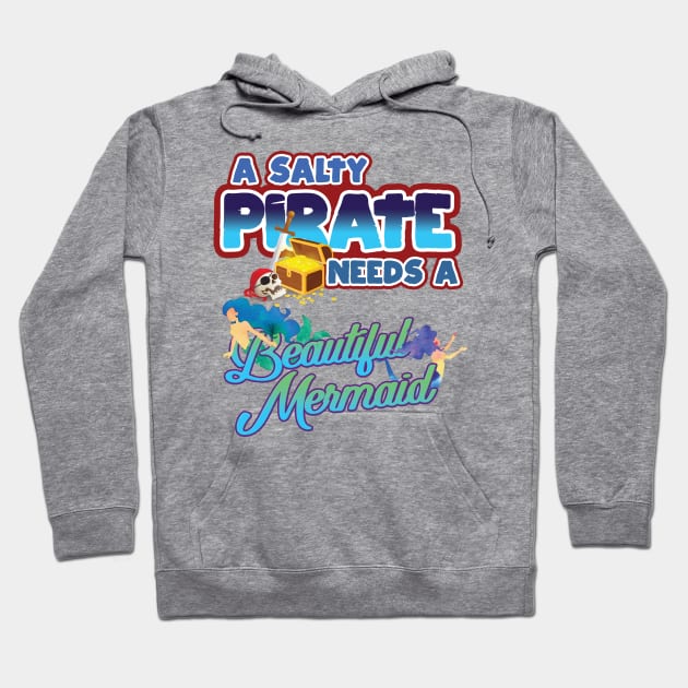 'Salty Pirate Needs A Mermaid' Awesome Pirate Gift Hoodie by ourwackyhome